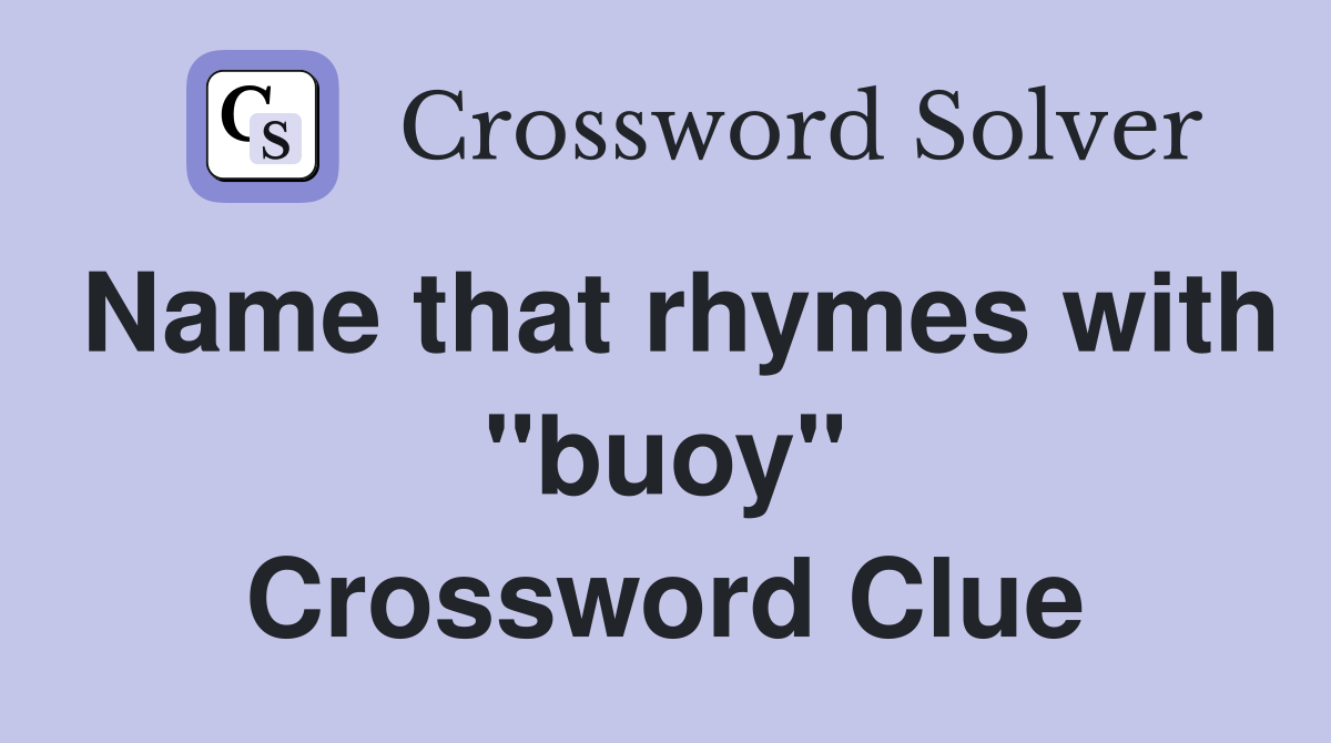 Name that rhymes with "buoy" Crossword Clue