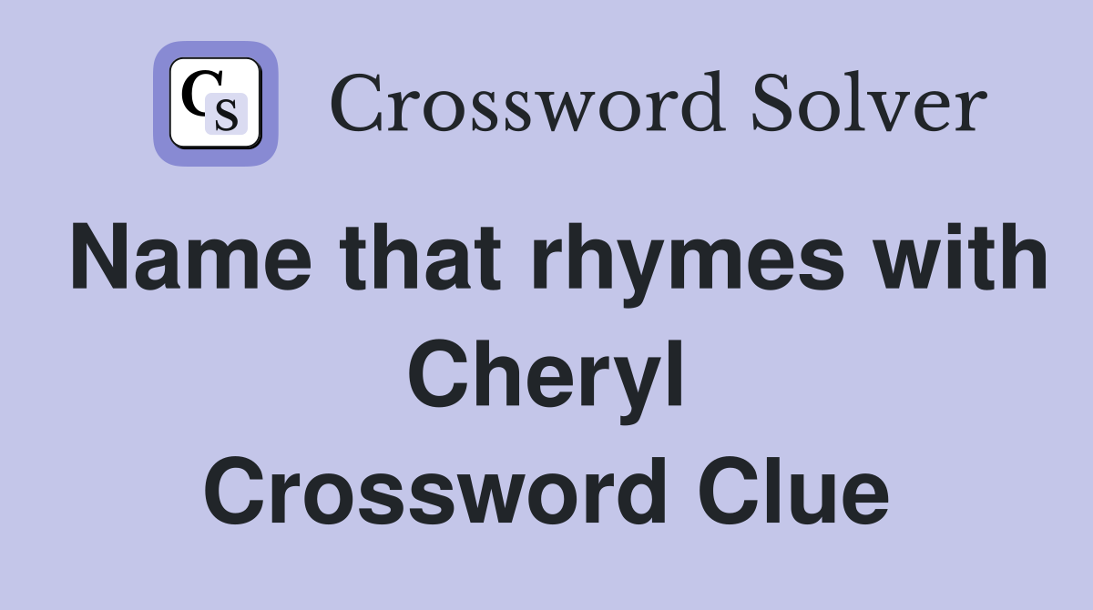 Name that rhymes with Cheryl Crossword Clue