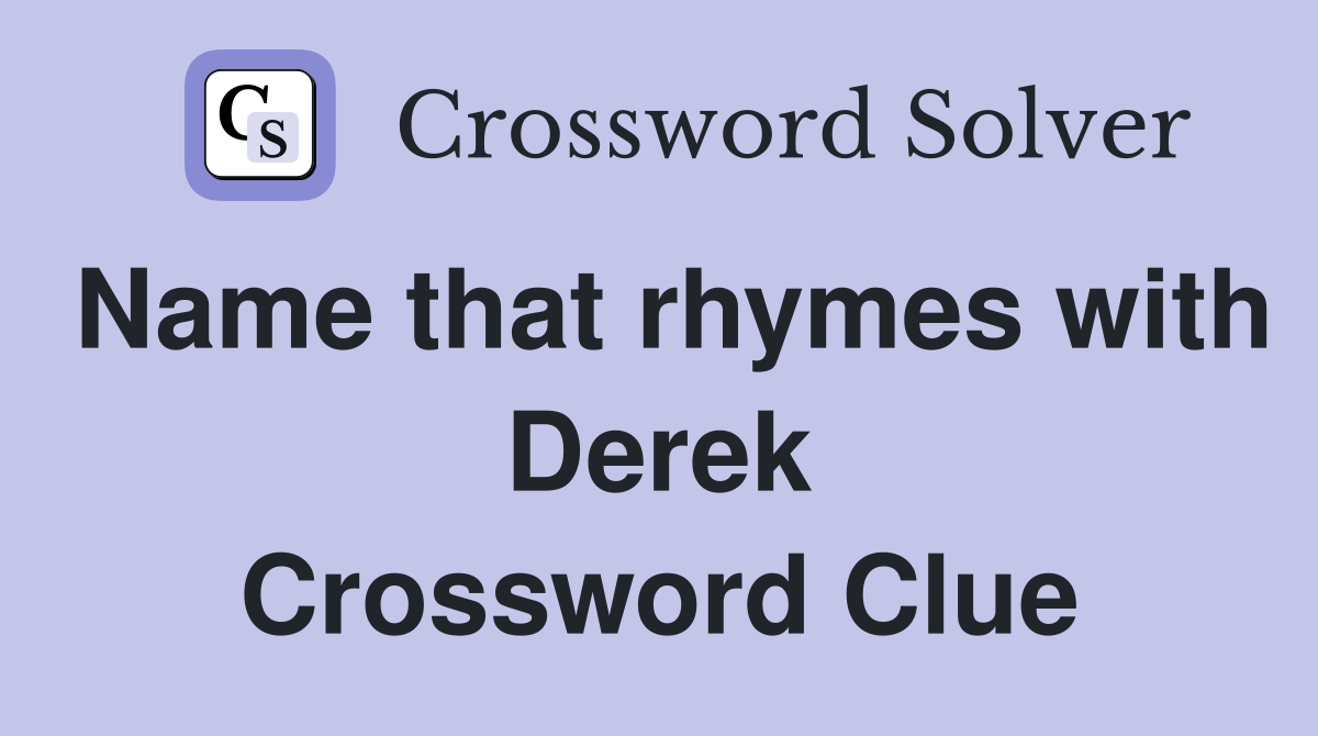 Name that rhymes with Derek Crossword Clue