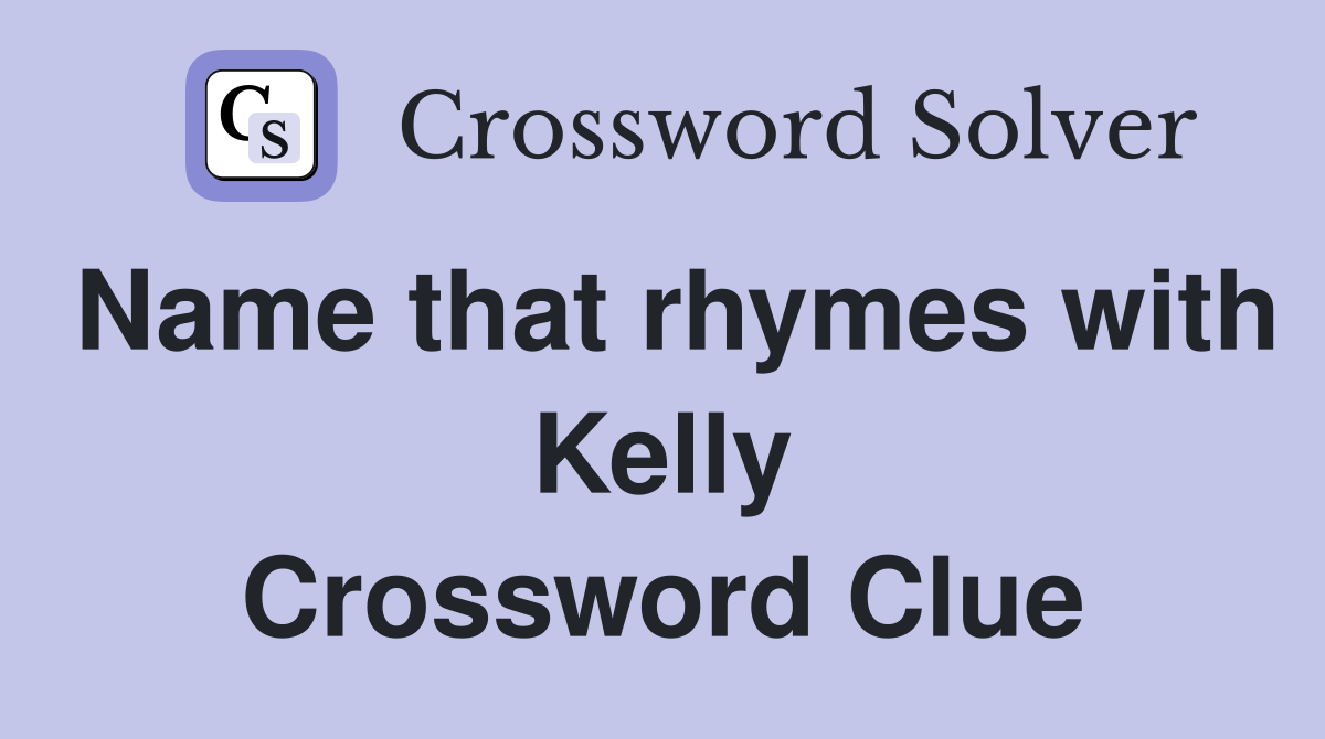 Name that rhymes with Kelly Crossword Clue