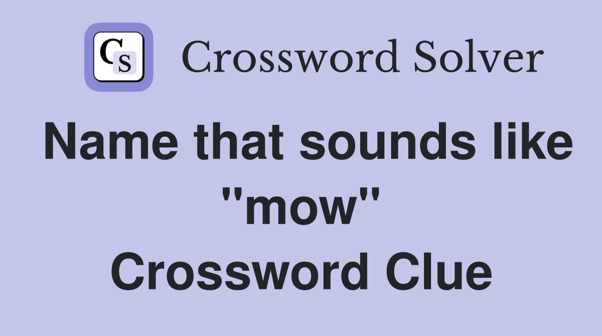 Name that sounds like "mow" Crossword Clue