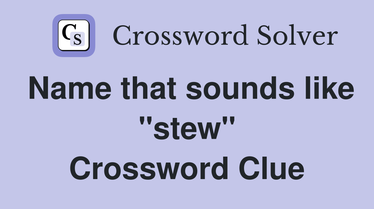 Name that sounds like "stew" Crossword Clue