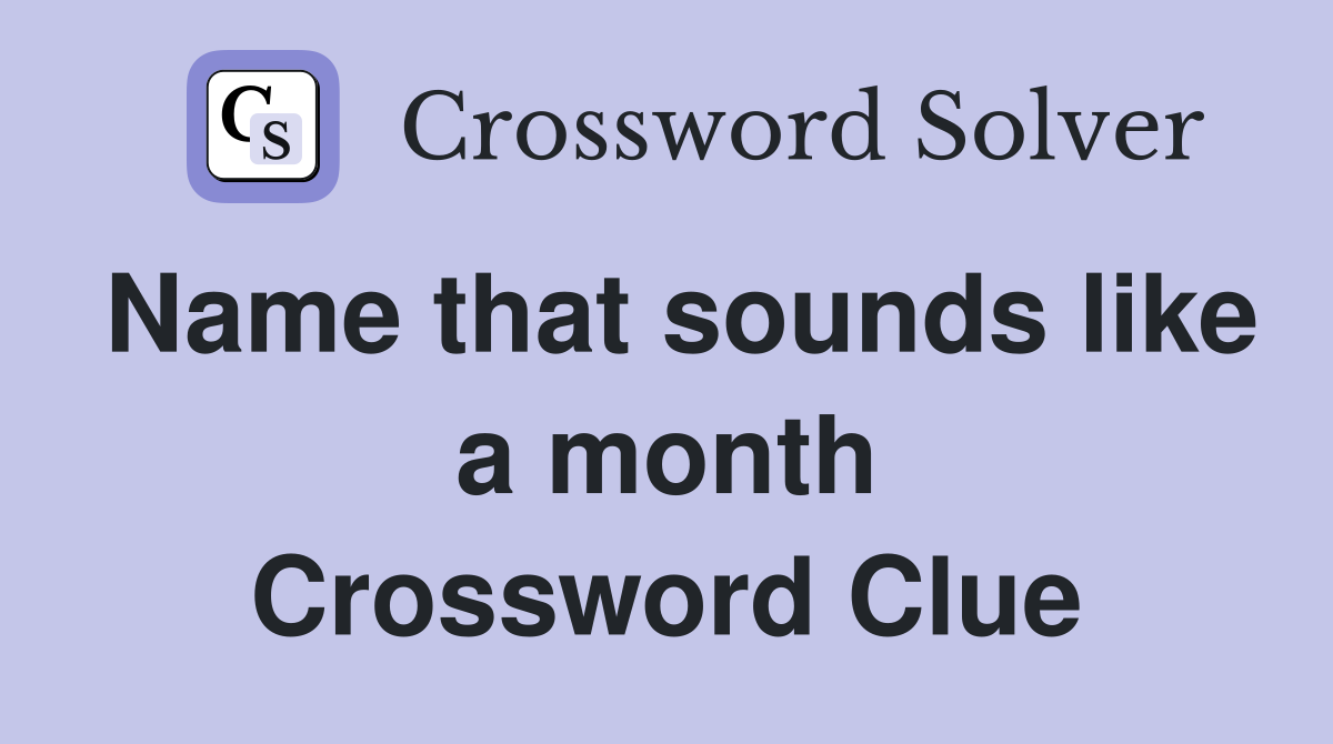 Name that sounds like a month Crossword Clue
