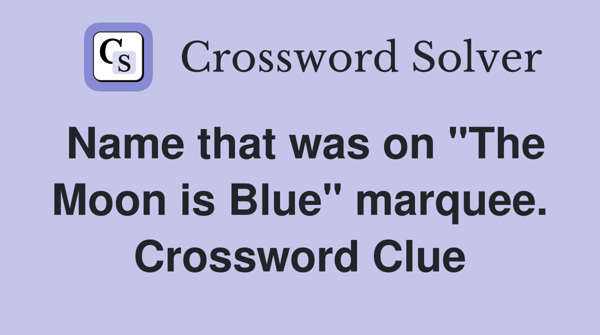 Name that was on "The Moon is Blue" marquee. Crossword Clue