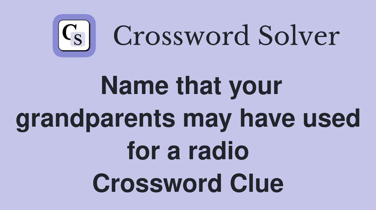 Name that your grandparents may have used for a radio Crossword Clue