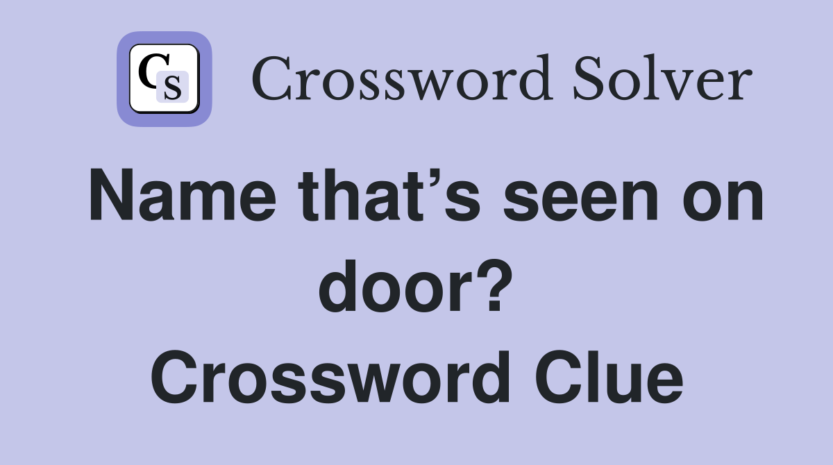 Name that’s seen on door? Crossword Clue