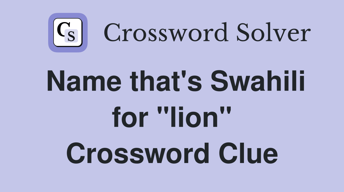 Name that's Swahili for "lion" Crossword Clue