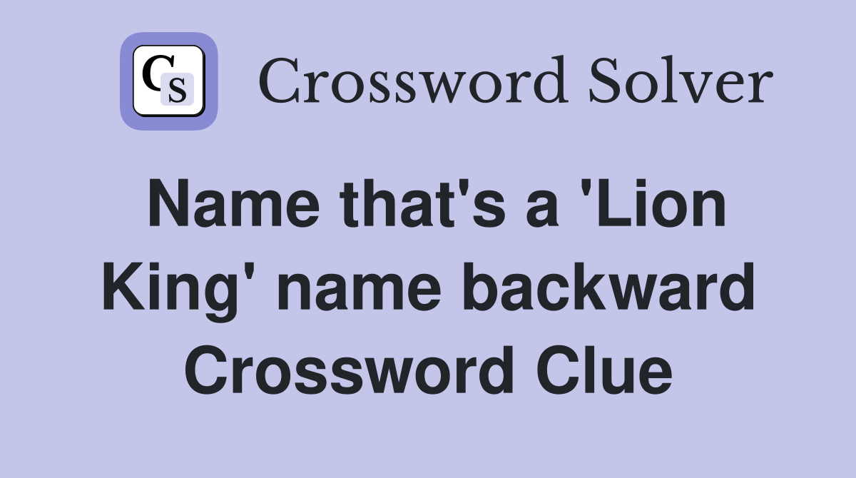 Name that's a 'Lion King' name backward Crossword Clue