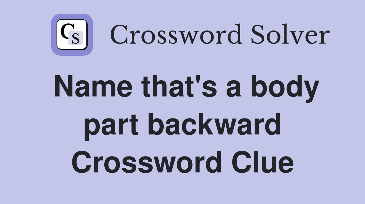 Name that's a body part backward Crossword Clue