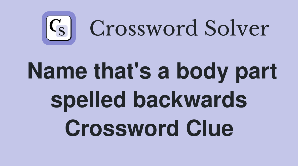 Name that's a body part spelled backwards Crossword Clue