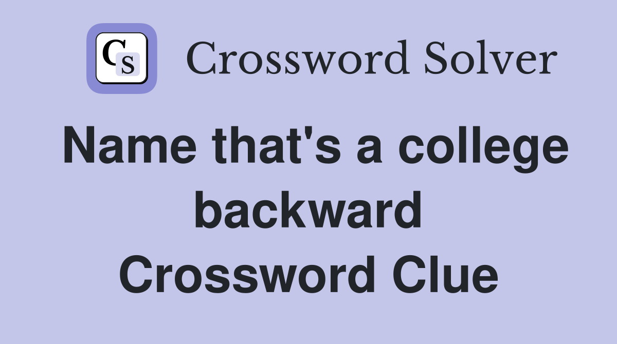 Name that's a college backward Crossword Clue