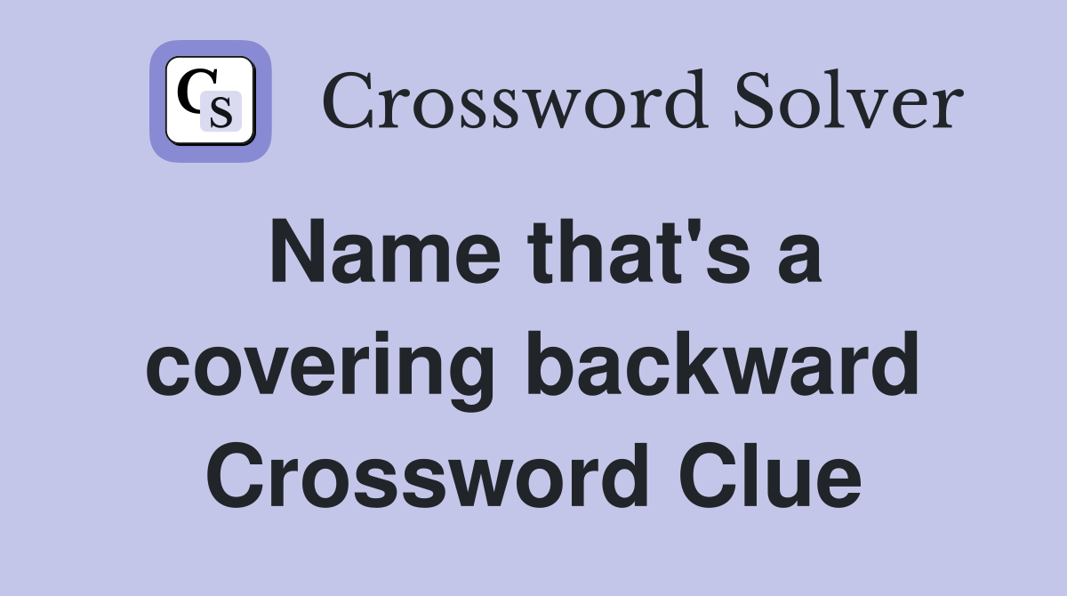 Name that's a covering backward Crossword Clue