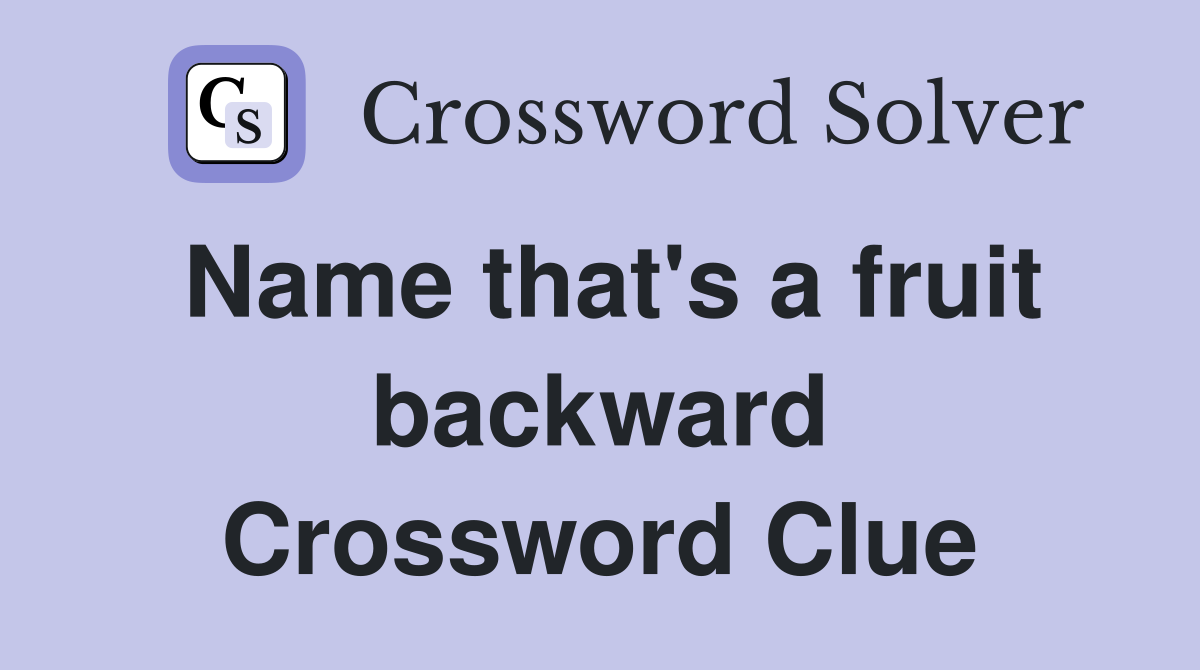 Name that's a fruit backward Crossword Clue