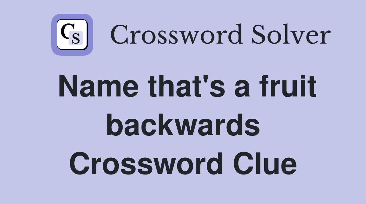 Name that's a fruit backwards Crossword Clue