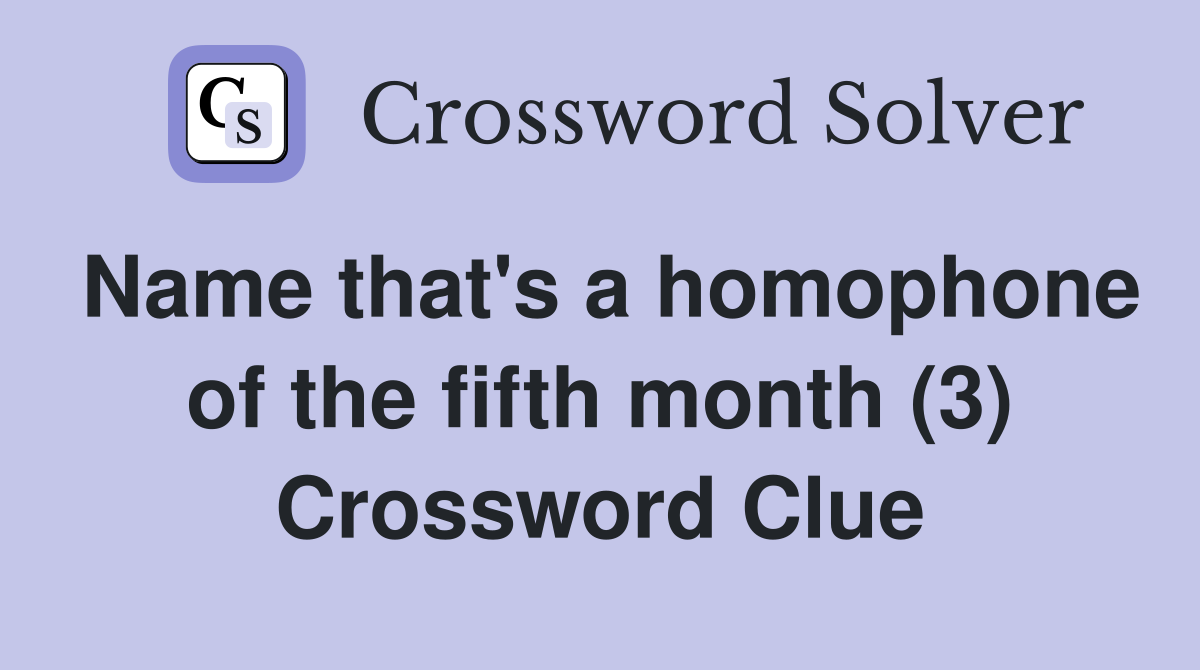 Name that's a homophone of the fifth month (3) Crossword Clue