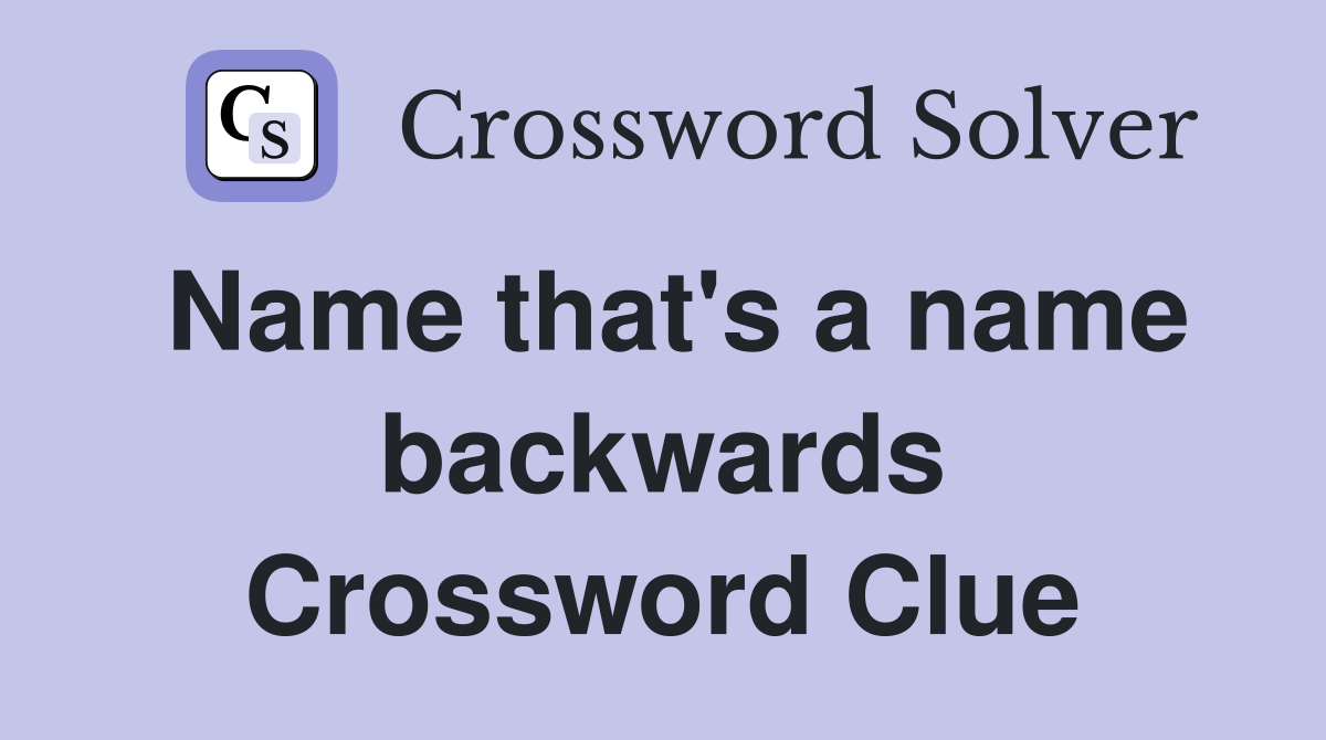 Name that's a name backwards Crossword Clue