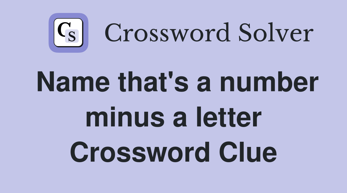 Name that's a number minus a letter Crossword Clue