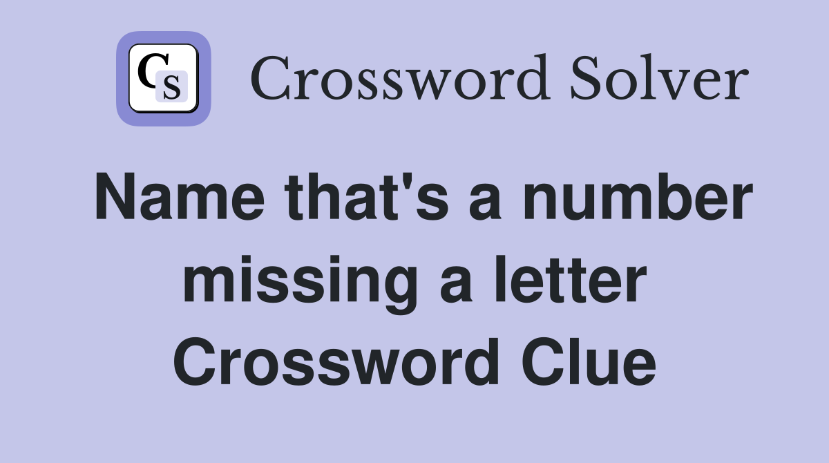 Name that's a number missing a letter Crossword Clue