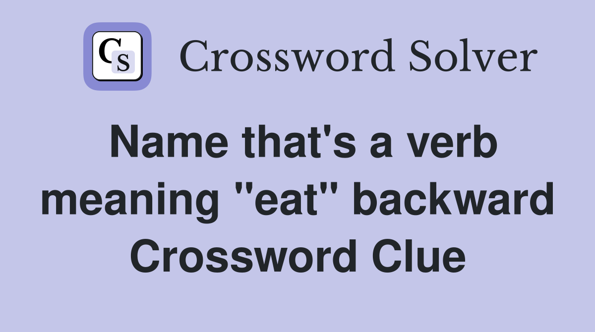Name that's a verb meaning "eat" backward Crossword Clue