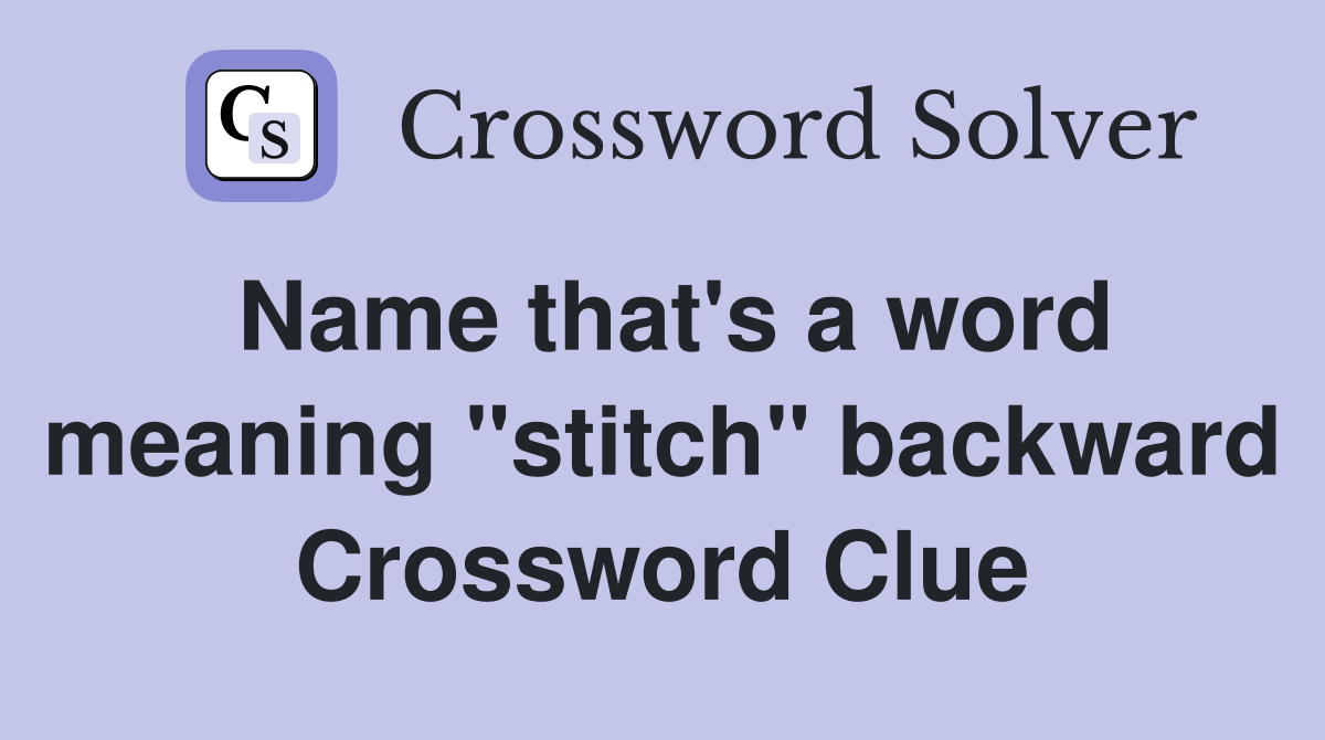 Name that's a word meaning "stitch" backward Crossword Clue