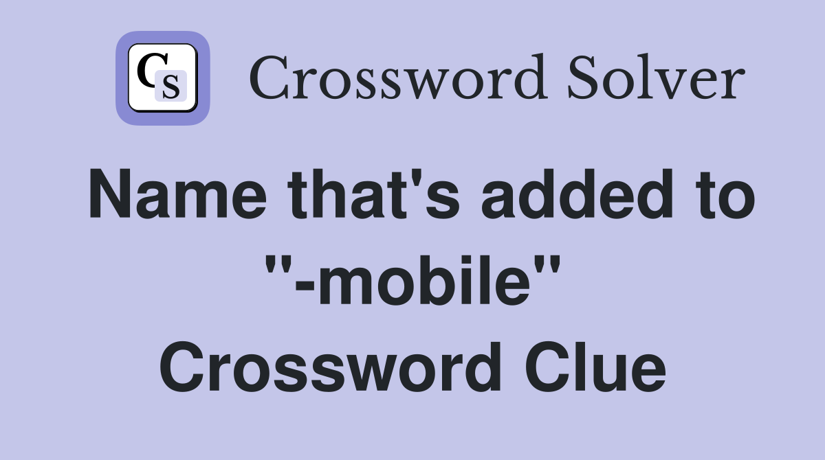 Name that's added to "-mobile" Crossword Clue