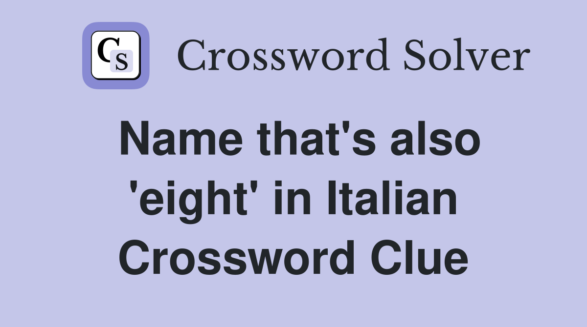 Name that's also 'eight' in Italian Crossword Clue
