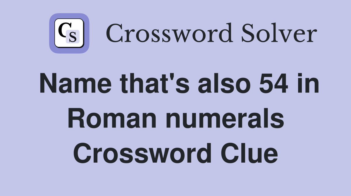 Name that's also 54 in Roman numerals Crossword Clue