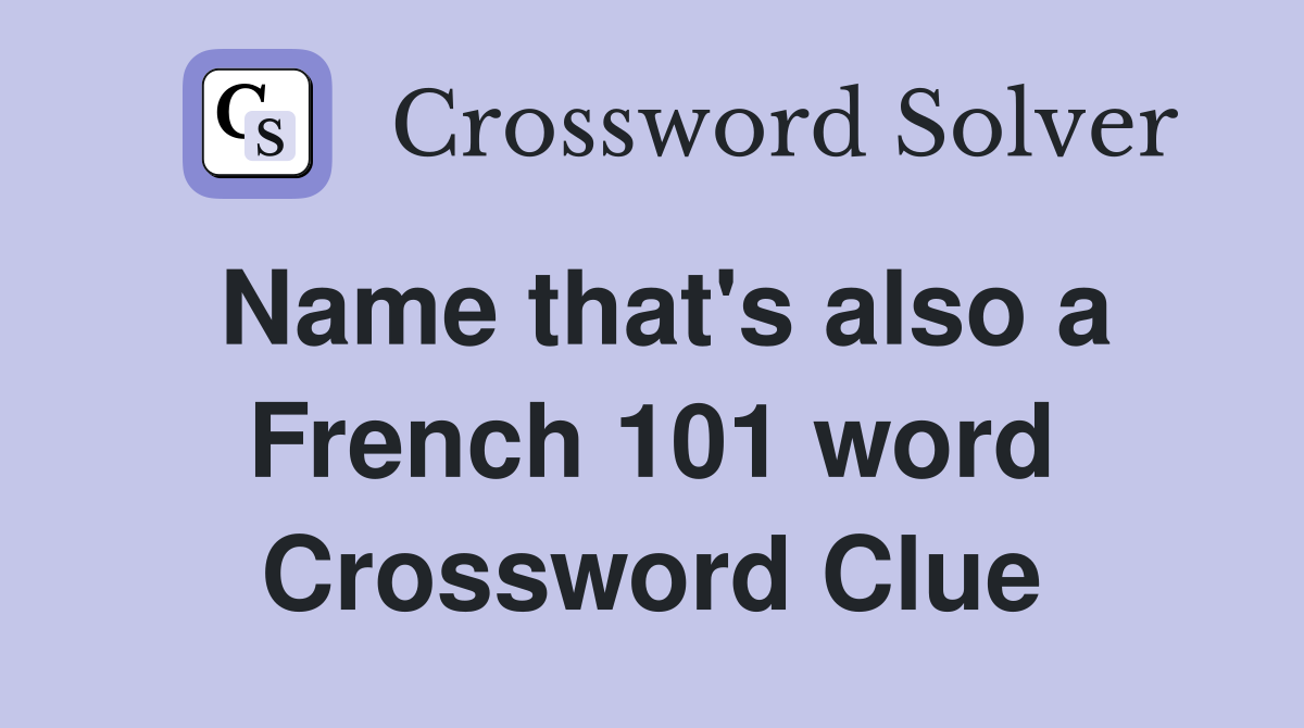 Name that's also a French 101 word Crossword Clue