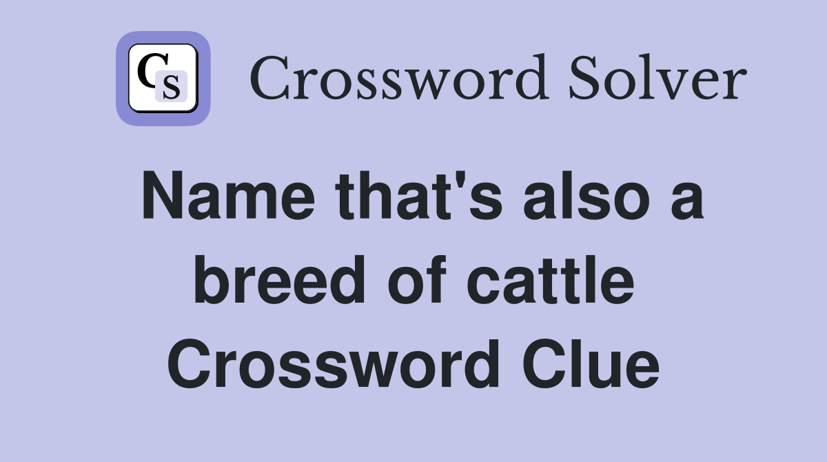 Name that's also a breed of cattle Crossword Clue