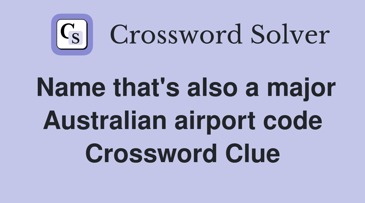 Name that's also a major Australian airport code Crossword Clue