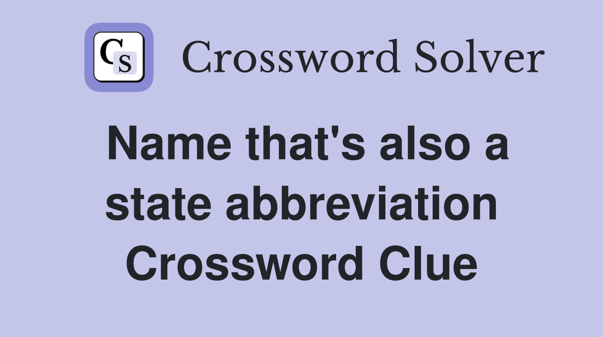 Name that's also a state abbreviation Crossword Clue