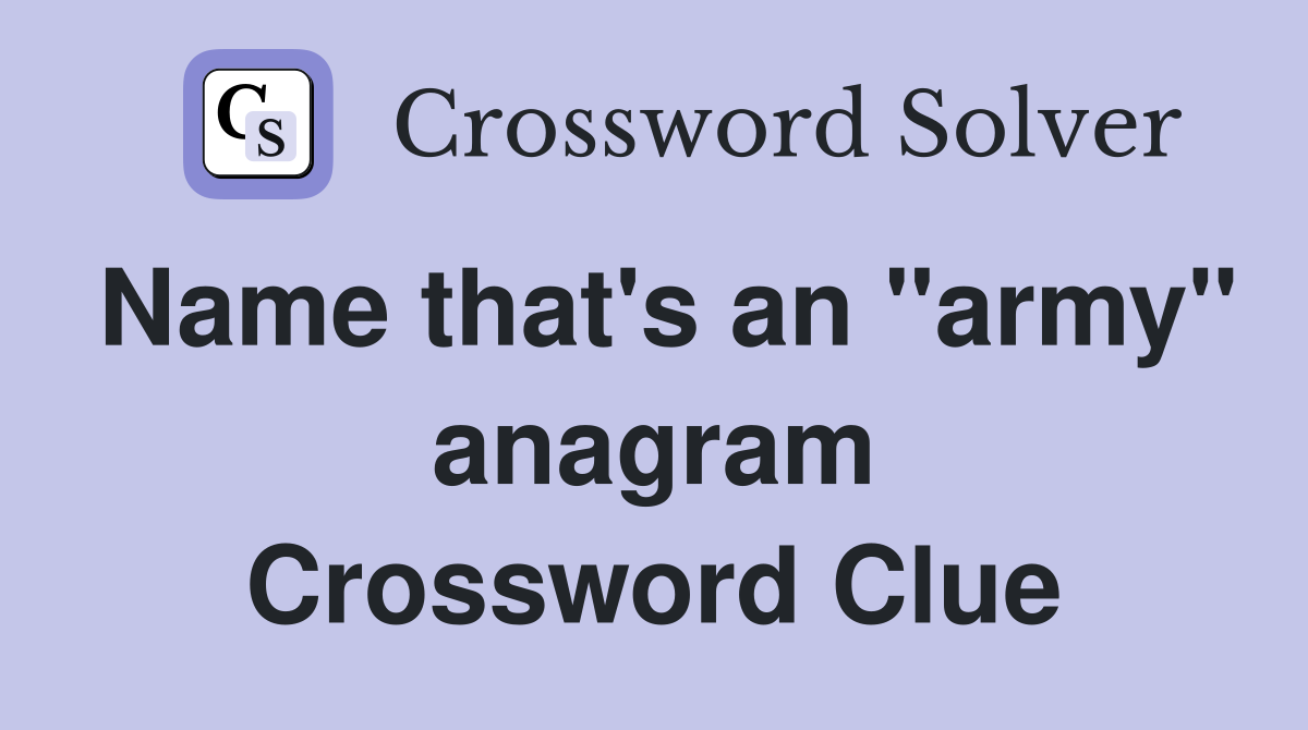 Name that's an "army" anagram Crossword Clue