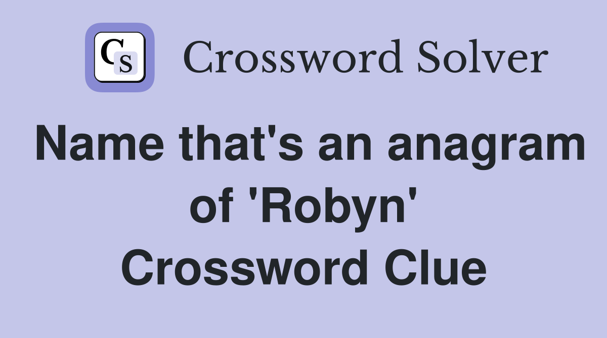 Name that's an anagram of 'Robyn' Crossword Clue