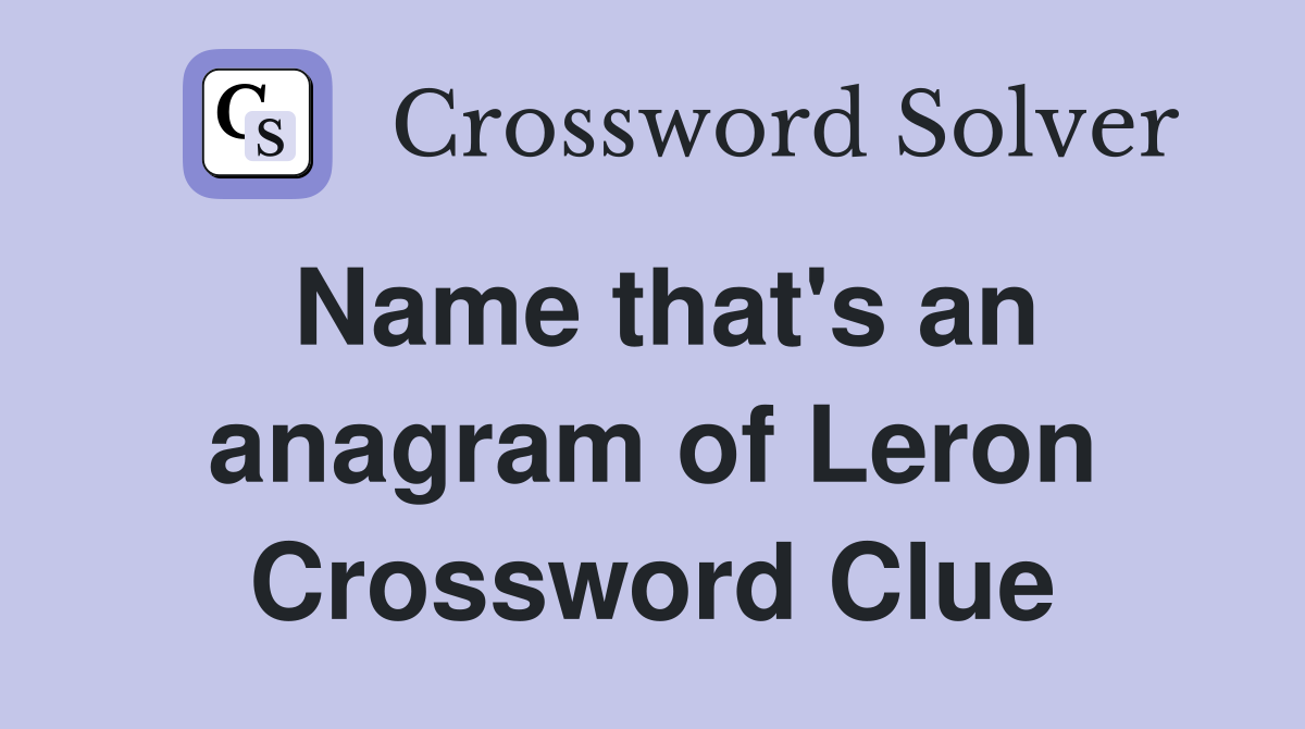 Name that's an anagram of Leron Crossword Clue