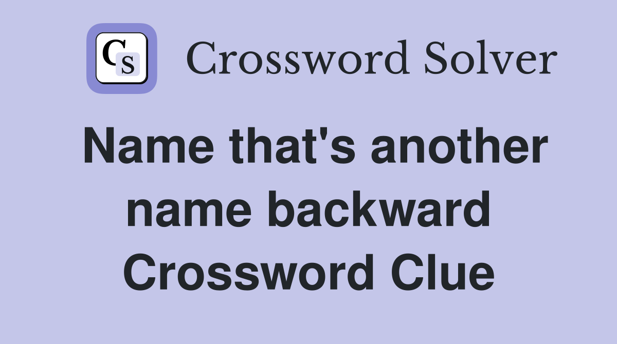 Name that's another name backward Crossword Clue