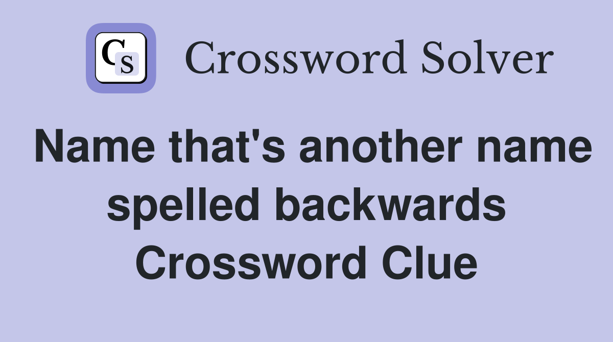 Name that's another name spelled backwards Crossword Clue