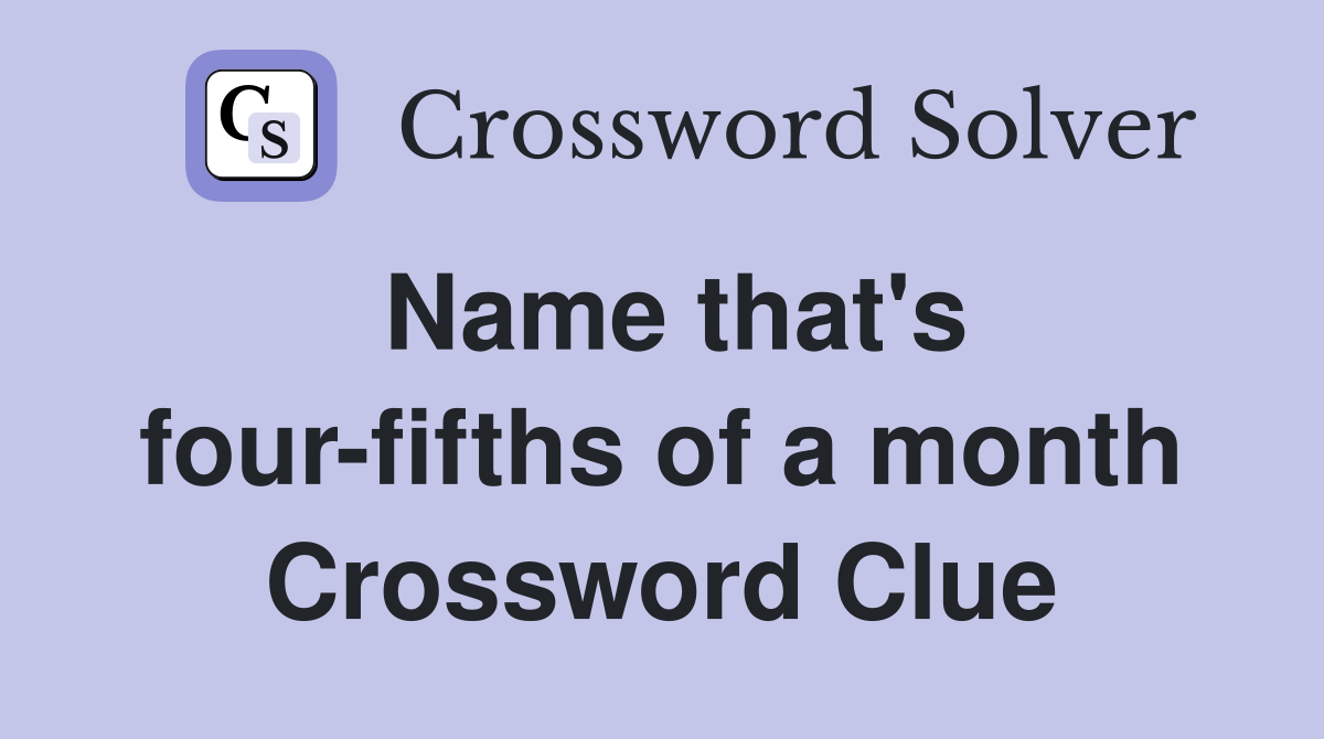 Name that's four-fifths of a month Crossword Clue