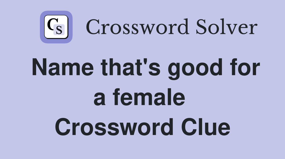 Name that's good for a female  Crossword Clue