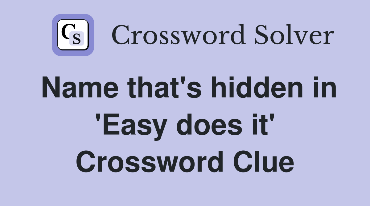 Name that's hidden in 'Easy does it' Crossword Clue