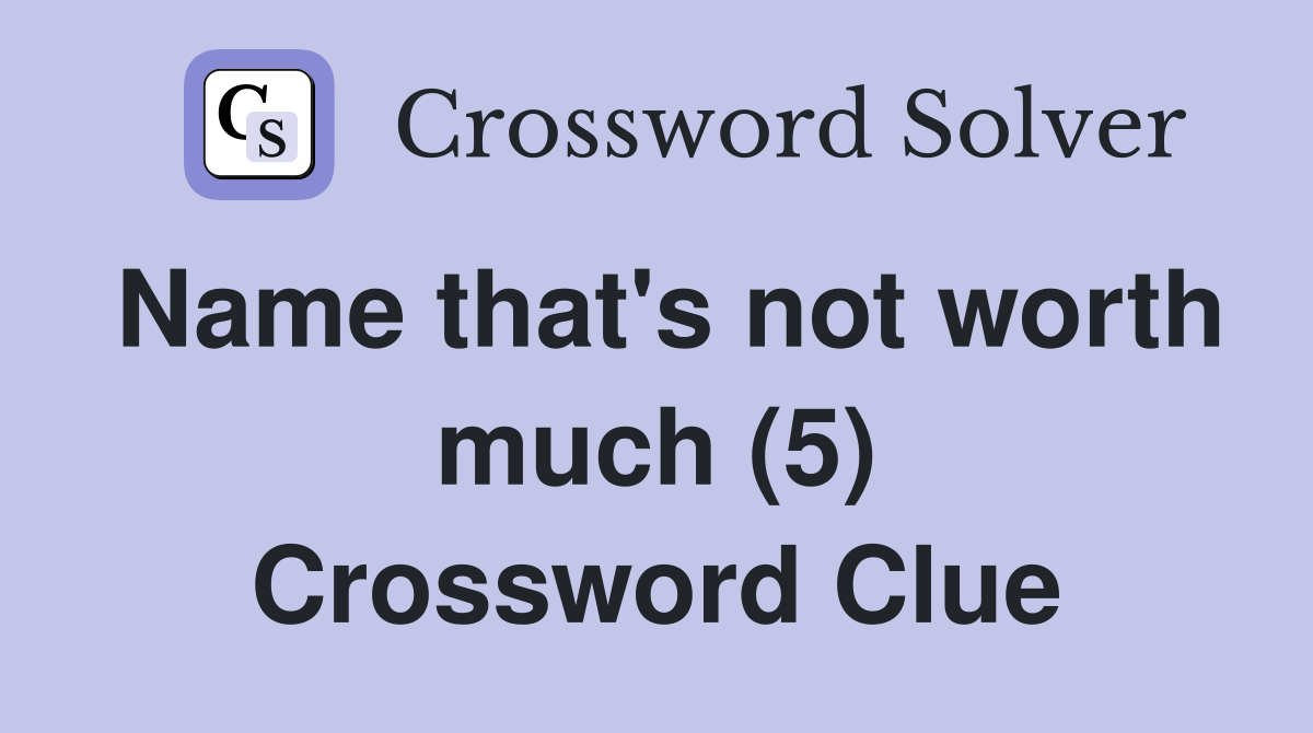 Name that's not worth much (5) Crossword Clue