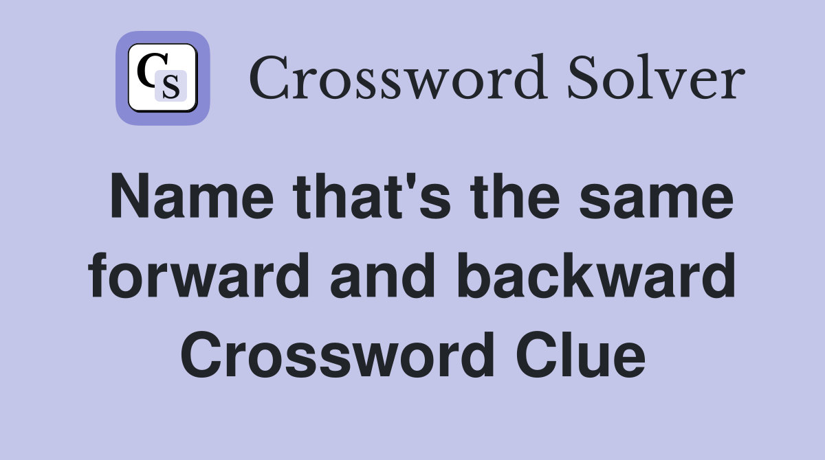 Name that's the same forward and backward Crossword Clue