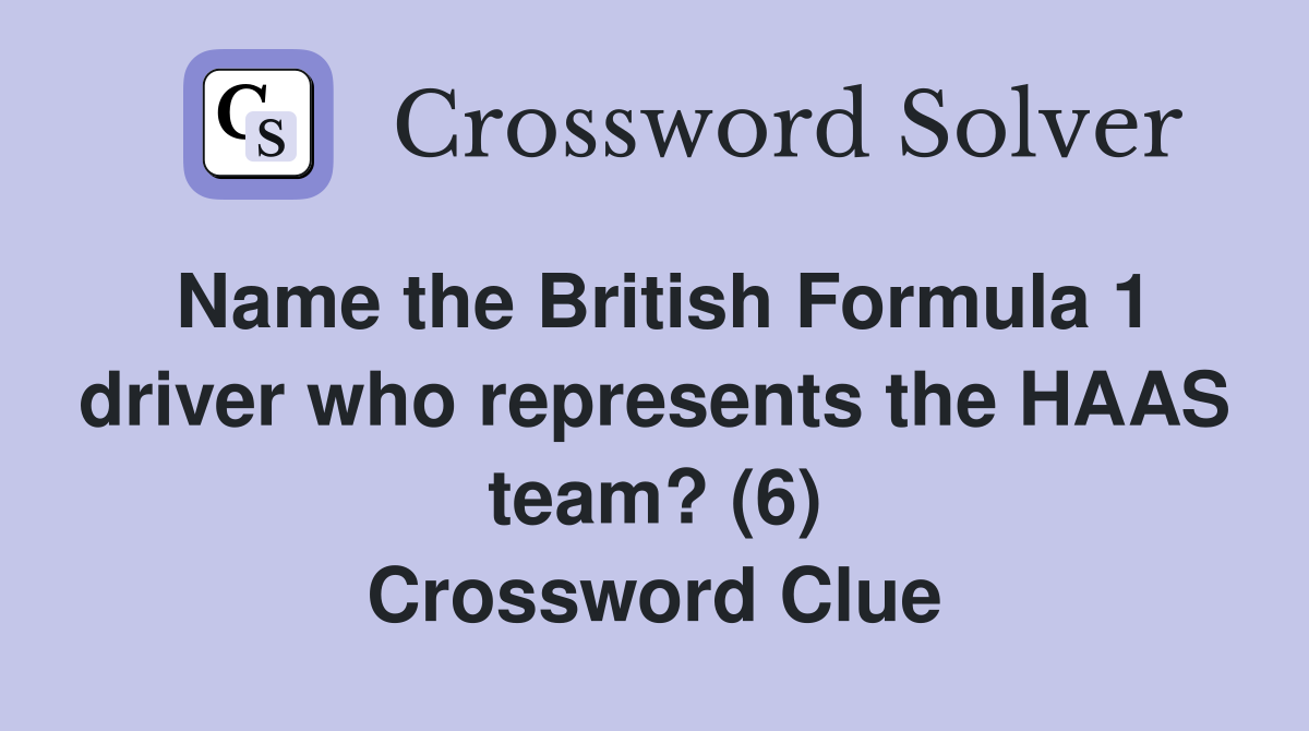 Name the British Formula 1 driver who represents the HAAS team? (6) Crossword Clue