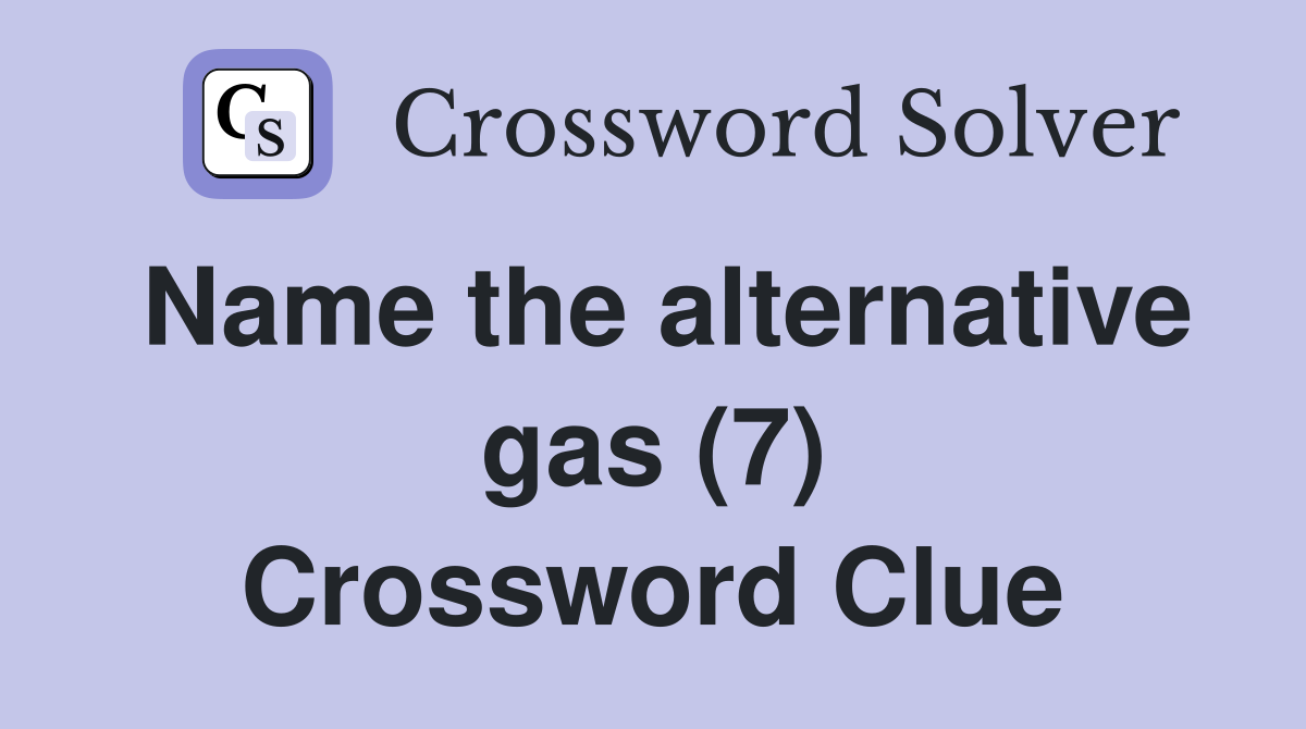 Name the alternative gas (7) Crossword Clue