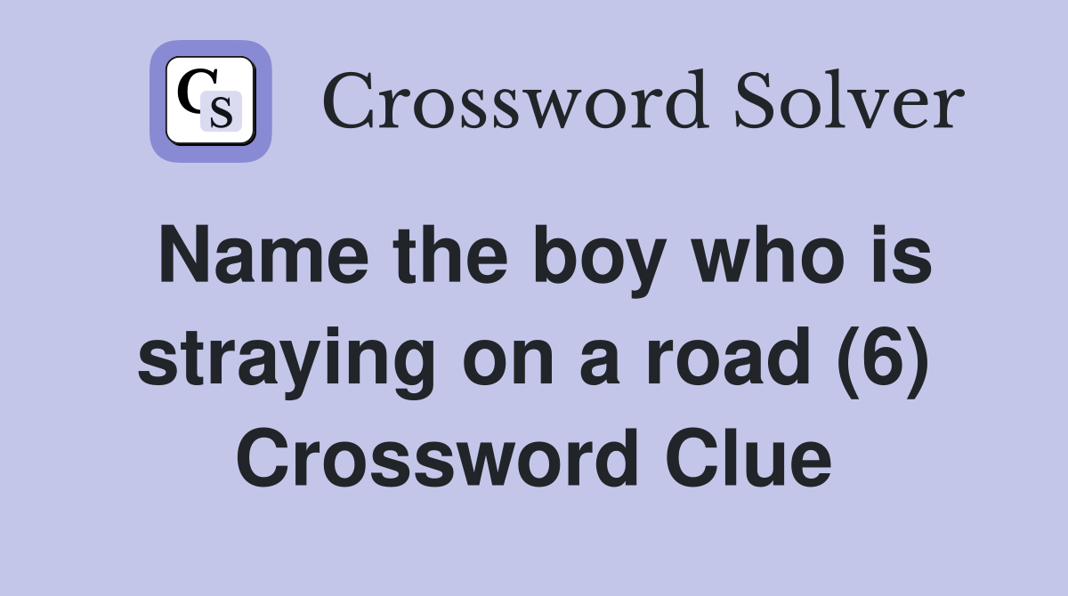 Name the boy who is straying on a road (6) Crossword Clue