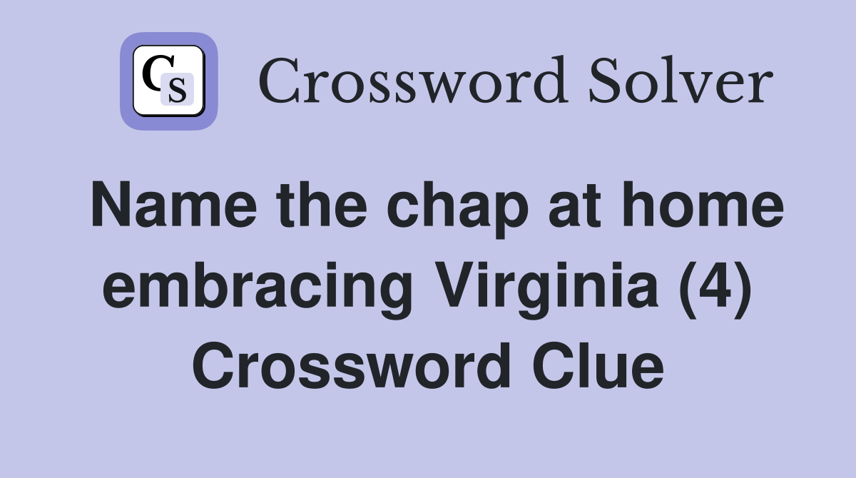 Name the chap at home embracing Virginia (4) Crossword Clue