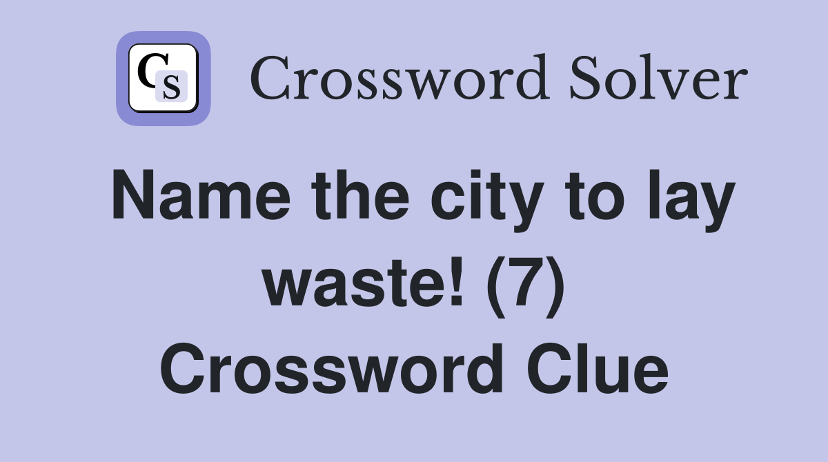 Name the city to lay waste! (7) Crossword Clue