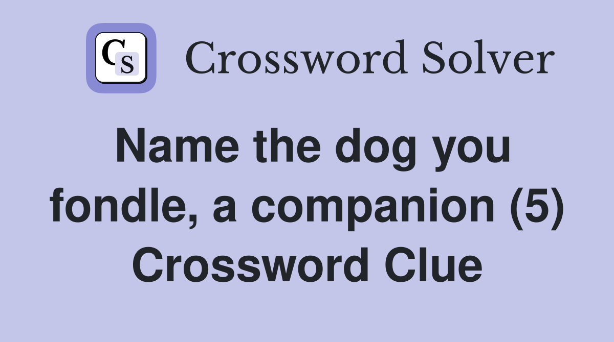 Name the dog you fondle, a companion (5) Crossword Clue