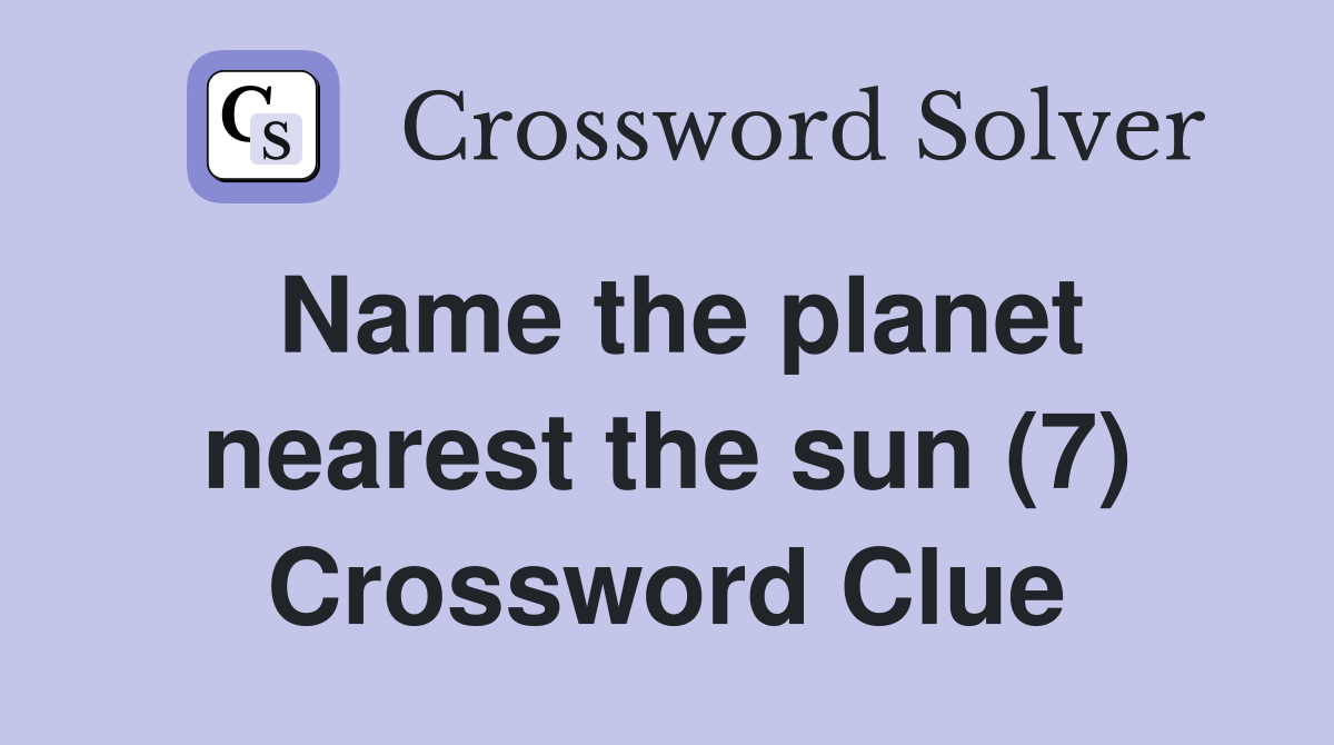Name the planet nearest the sun (7) Crossword Clue