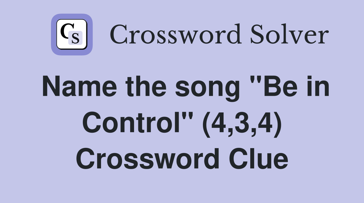 Name the song "Be in Control" (4,3,4) Crossword Clue