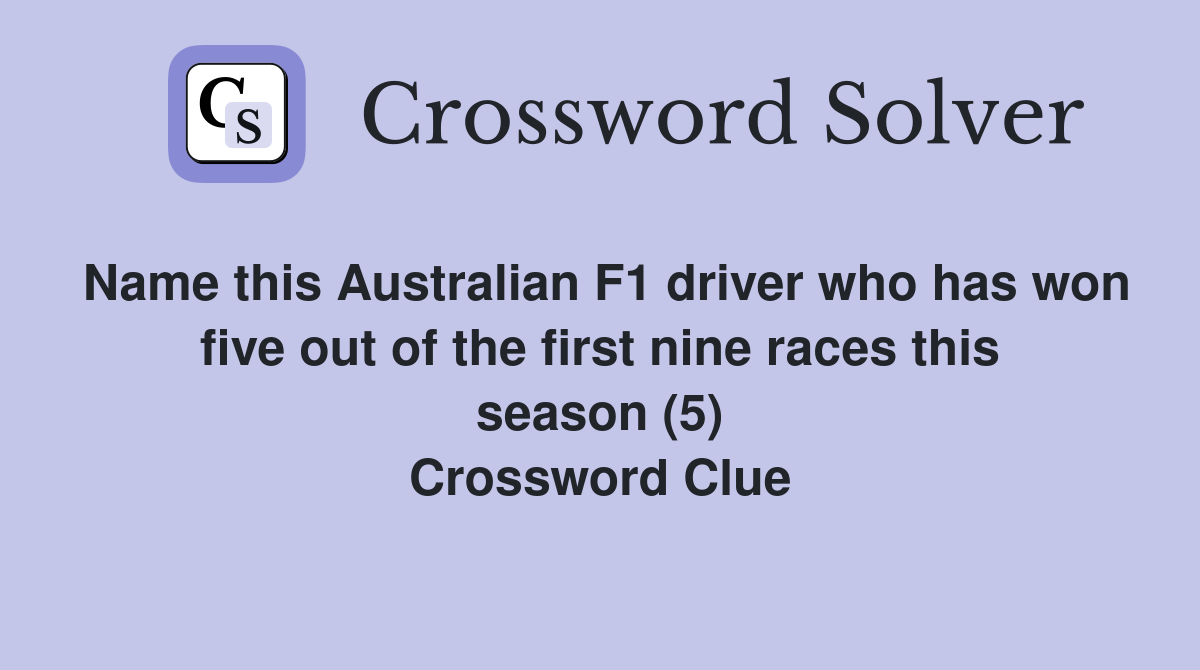 Name this Australian F1 driver who has won five out of the first nine races this season (5) Crossword Clue